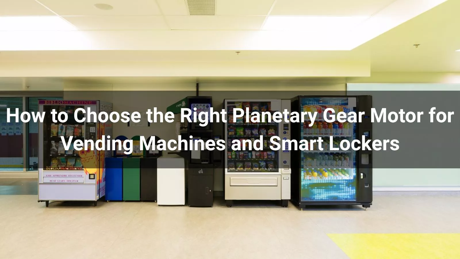 How to Choose the Right Planetary Gear Motor for Vending Machines and Smart Lockers